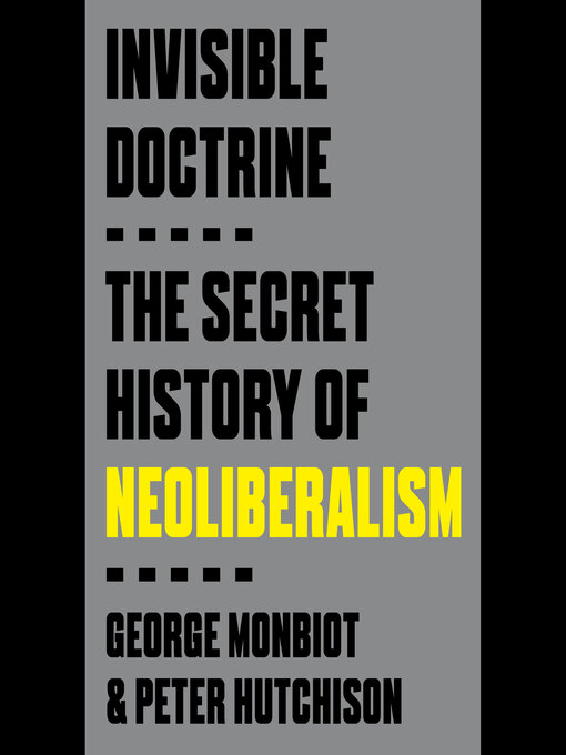 Title details for Invisible Doctrine by George Monbiot - Wait list